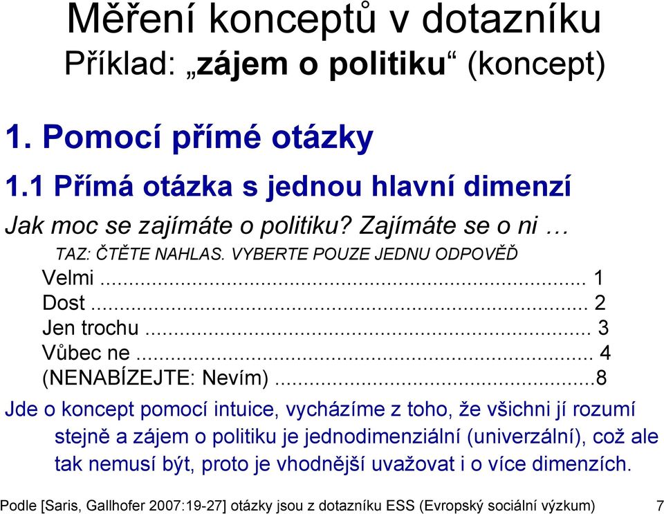 .. 2 Jen trochu... 3 Vůbec ne... 4 (NENABÍZEJTE: Nevím).