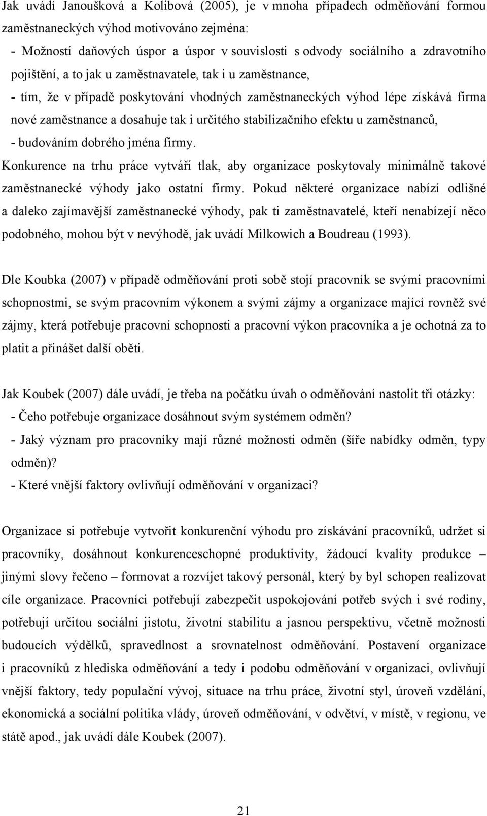 stabilizačního efektu u zaměstnanců, - budováním dobrého jména firmy. Konkurence na trhu práce vytváří tlak, aby organizace poskytovaly minimálně takové zaměstnanecké výhody jako ostatní firmy.