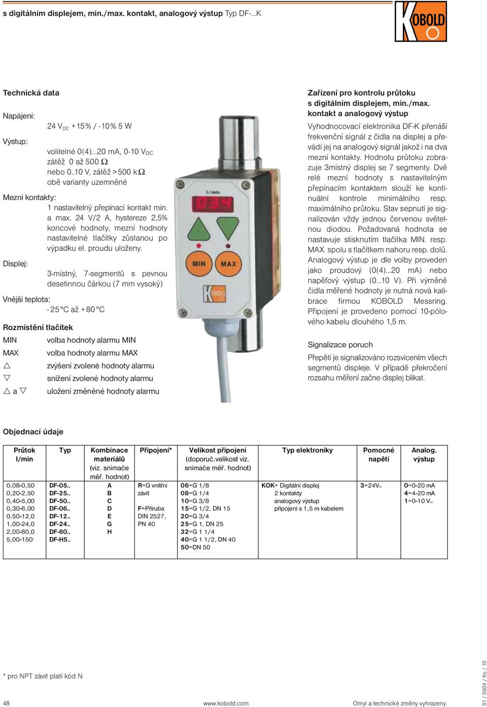 24 V/2 A, hystereze 2,5% koncové hodnoty, mezní hodnoty nastavitelné tlačítky zůstanou po výpadku el. proudu uloženy.