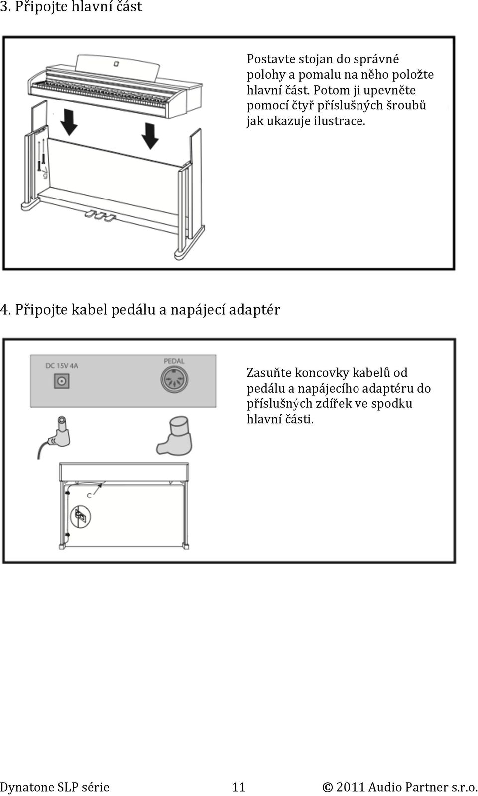 Připojte kabel pedálu a napájecí adaptér Zasuňte koncovky kabelů od pedálu a napájecího