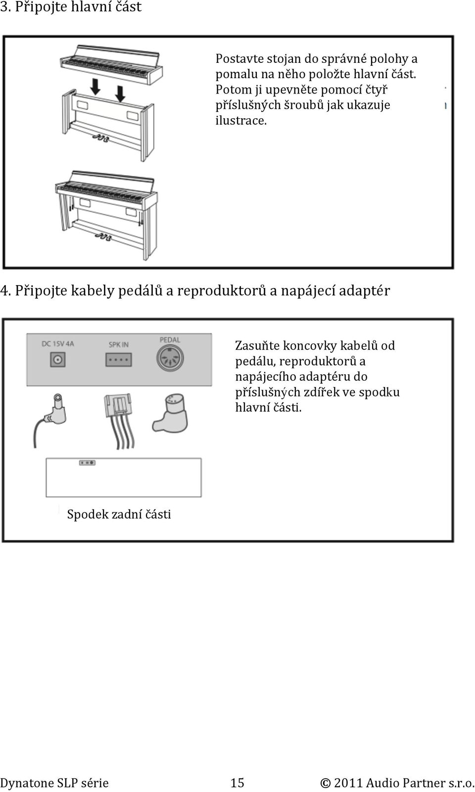 Připojte kabely pedálů a reproduktorů a napájecí adaptér Zasuňte koncovky kabelů od pedálu,