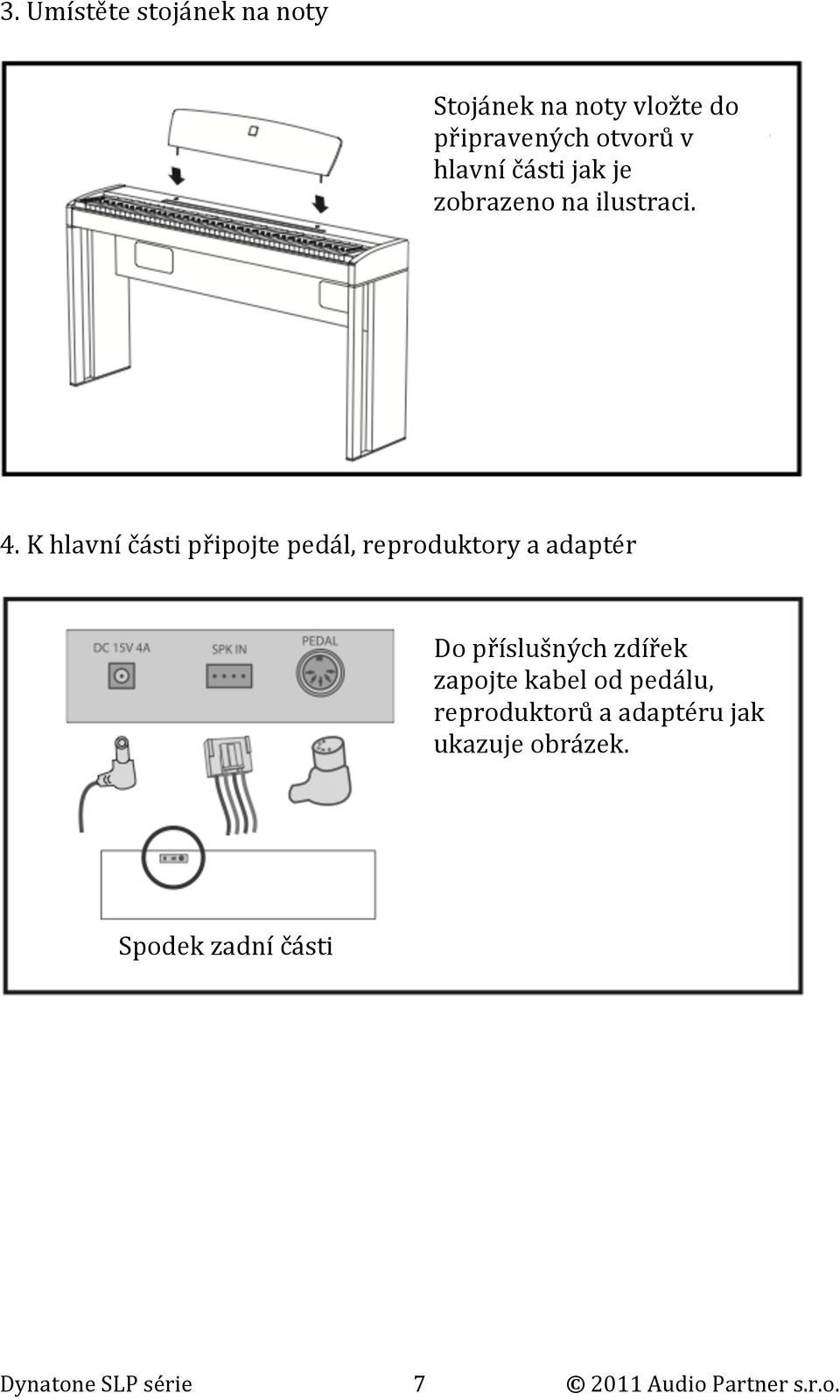 K hlavní části připojte pedál, reproduktory a adaptér Do příslušných zdířek zapojte