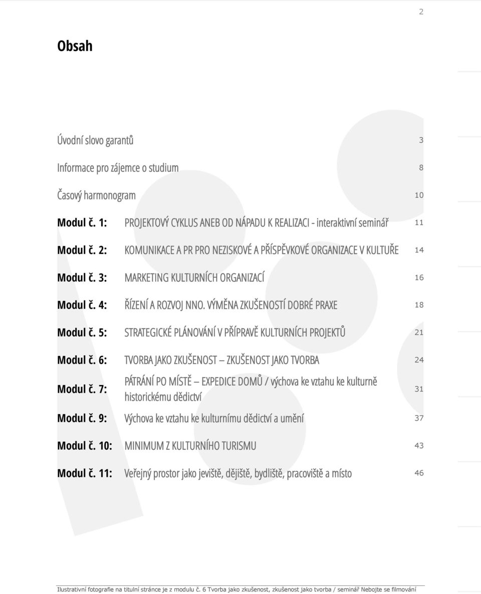 5: STRATEGICKÉ PLÁNOVÁNÍ V PŘÍPRAVĚ KULTURNÍCH PROJEKTŮ 21 Modul č. 6: TVORBA JAKO ZKUŠENOST ZKUŠENOST JAKO TVORBA 24 Modul č.