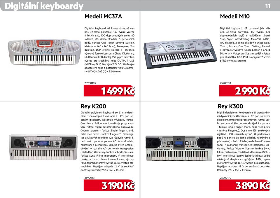 Funkce One Touch Setting, Sustain, Metronom (40-240 bpm), Transpose, Modulation, DSP efekty, Record / Playback, výukové funkce Lesson a Chord Dictionary. Multifunční LCD displej.