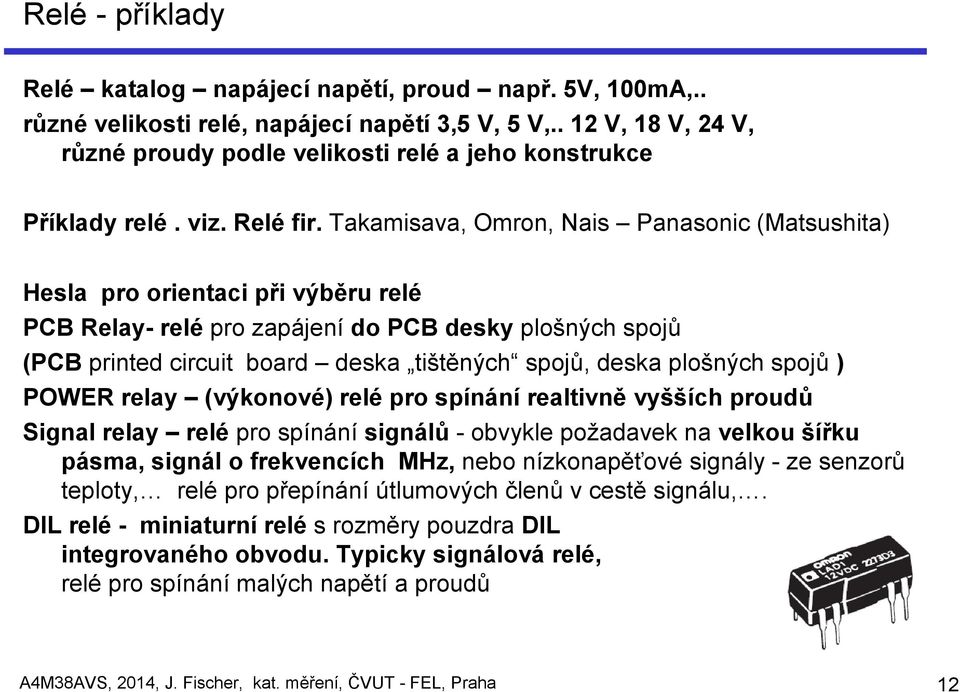 Takamisava, Omron, Nais Panasonic (Matsushita) Hesla pro orientaci při výběru relé PCB Relay- relé pro zapájení do PCB desky plošných spojů (PCB printed circuit board deska tištěných spojů, deska