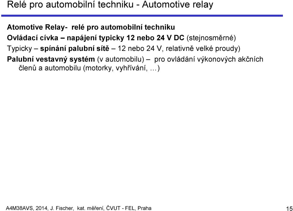 24 V, relativně velké proudy) Palubní vestavný systém (v automobilu) pro ovládání výkonových