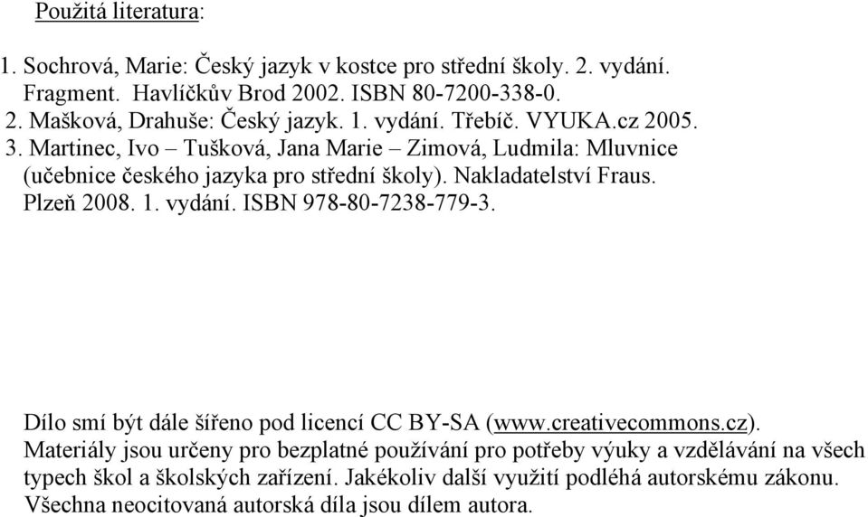 Plzeň 2008. 1. vydání. ISBN 978-80-7238-779-3. Dílo smí být dále šířeno pod licencí CC BY-SA (www.creativecommons.cz).