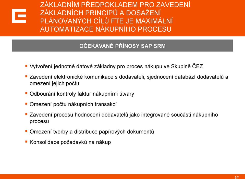 databází dodavatelů a omezení jejich počtu Odbourání kontroly faktur nákupními útvary Omezení počtu nákupních transakcí Zavedení procesu