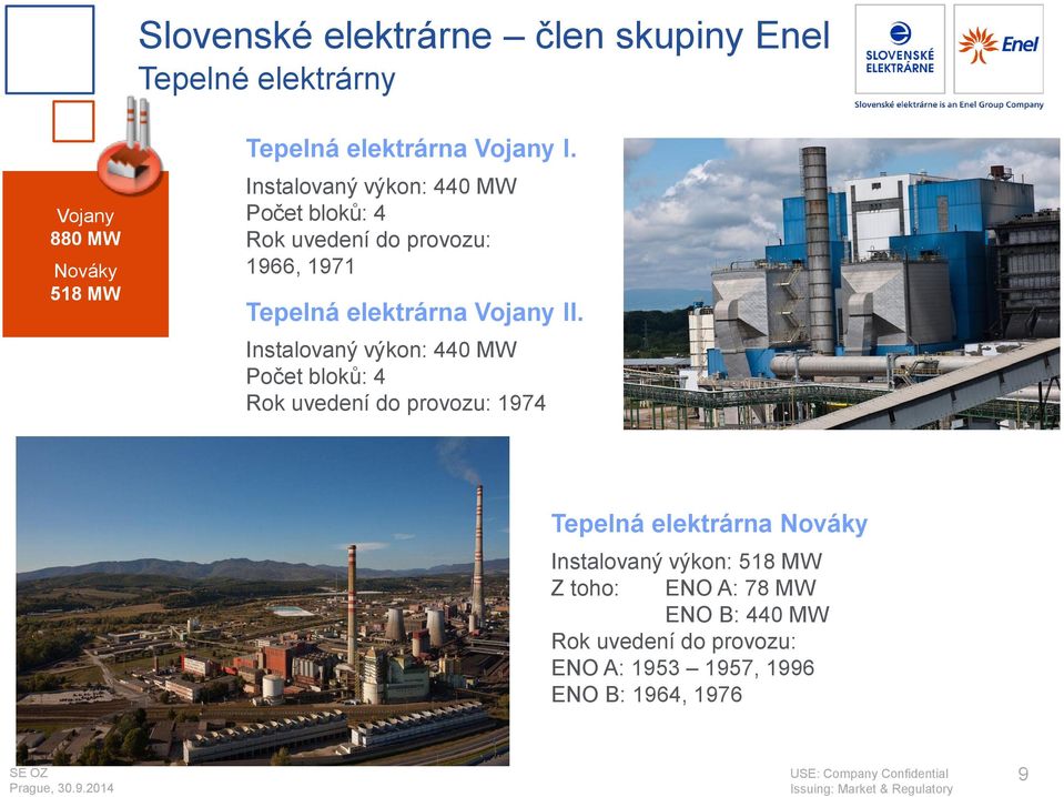 II. Instalovaný výkon: 440 MW Počet bloků: 4 Rok uvedení do provozu: 1974 Tepelná elektrárna Nováky