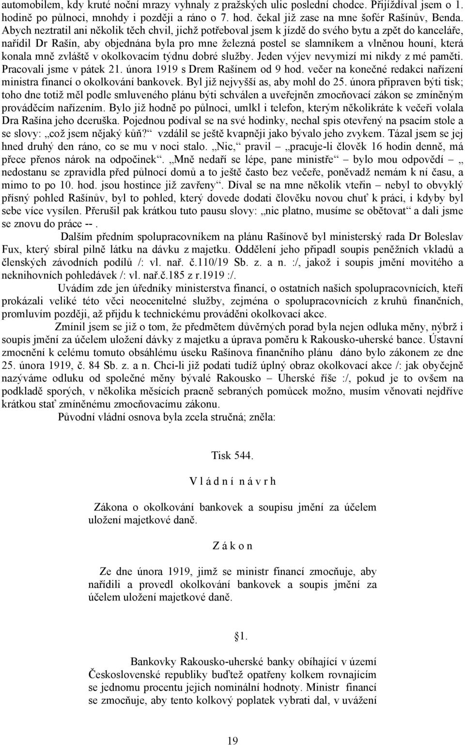 která konala mně zvláště v okolkovacím týdnu dobré služby. Jeden výjev nevymizí mi nikdy z mé paměti. Pracovali jsme v pátek 21. února 1919 s Drem Rašínem od 9 hod.