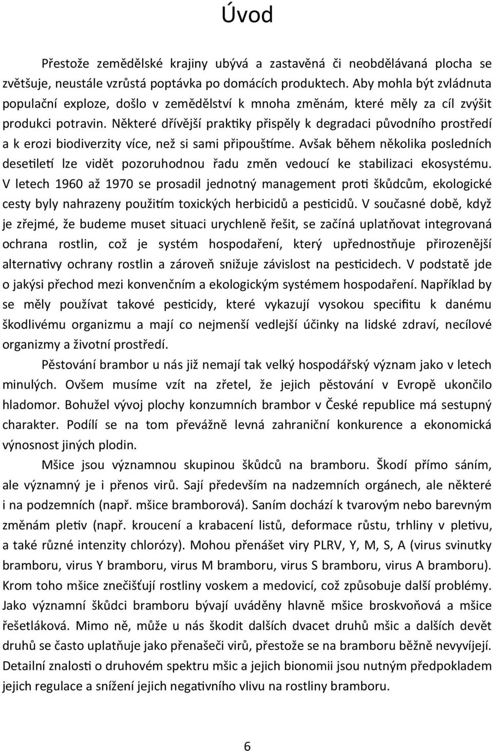 Některé dřívější praktiky přispěly k degradaci původního prostředí a k erozi biodiverzity více, než si sami připouštíme.