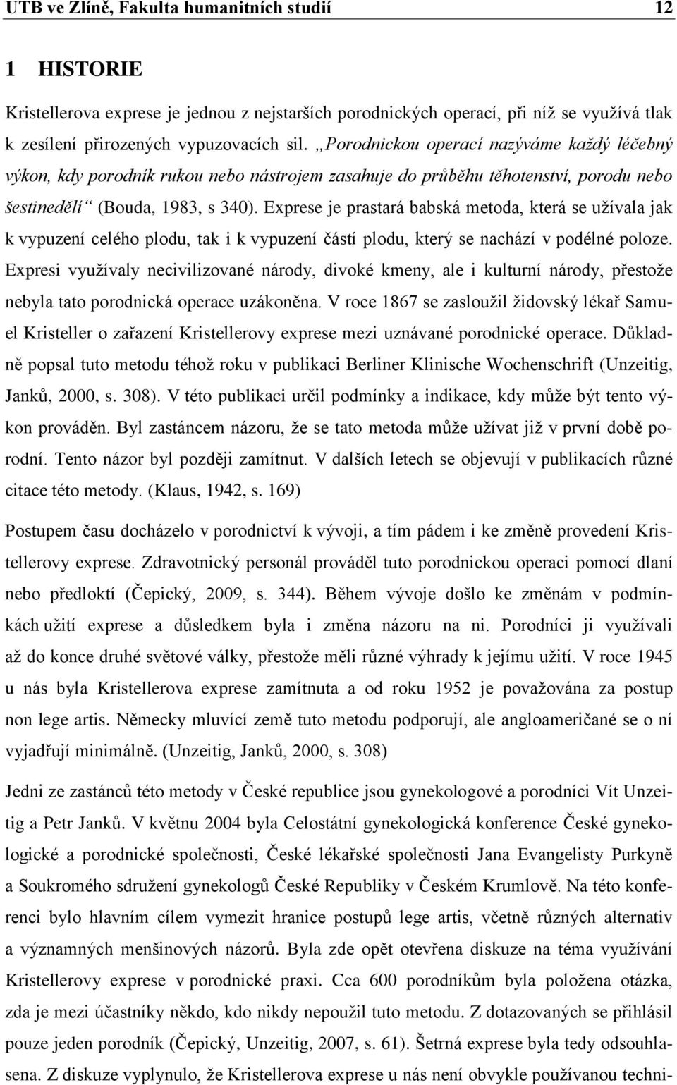 Exprese je prastará babská metoda, která se užívala jak k vypuzení celého plodu, tak i k vypuzení částí plodu, který se nachází v podélné poloze.