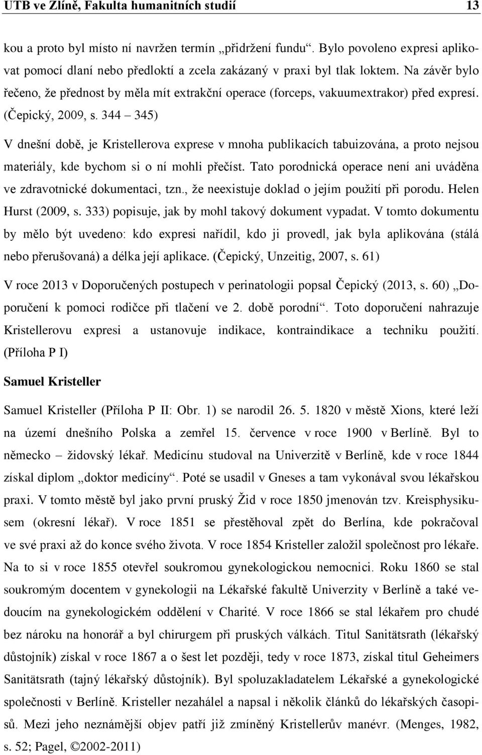 Na závěr bylo řečeno, že přednost by měla mít extrakční operace (forceps, vakuumextrakor) před expresí. (Čepický, 2009, s.