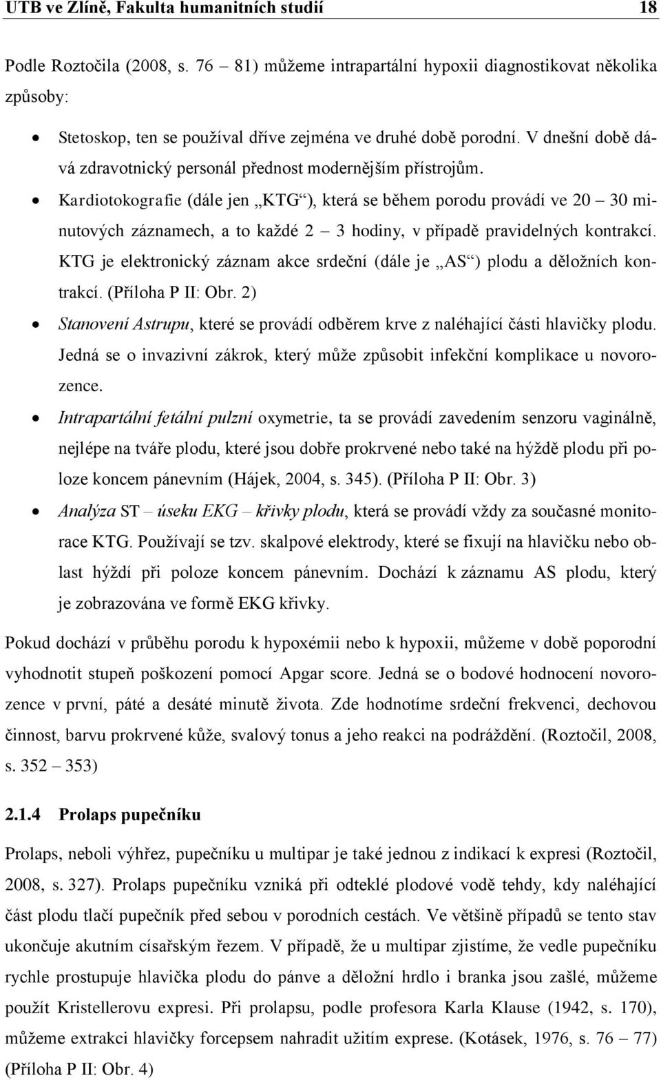 V dnešní době dává zdravotnický personál přednost modernějším přístrojům.