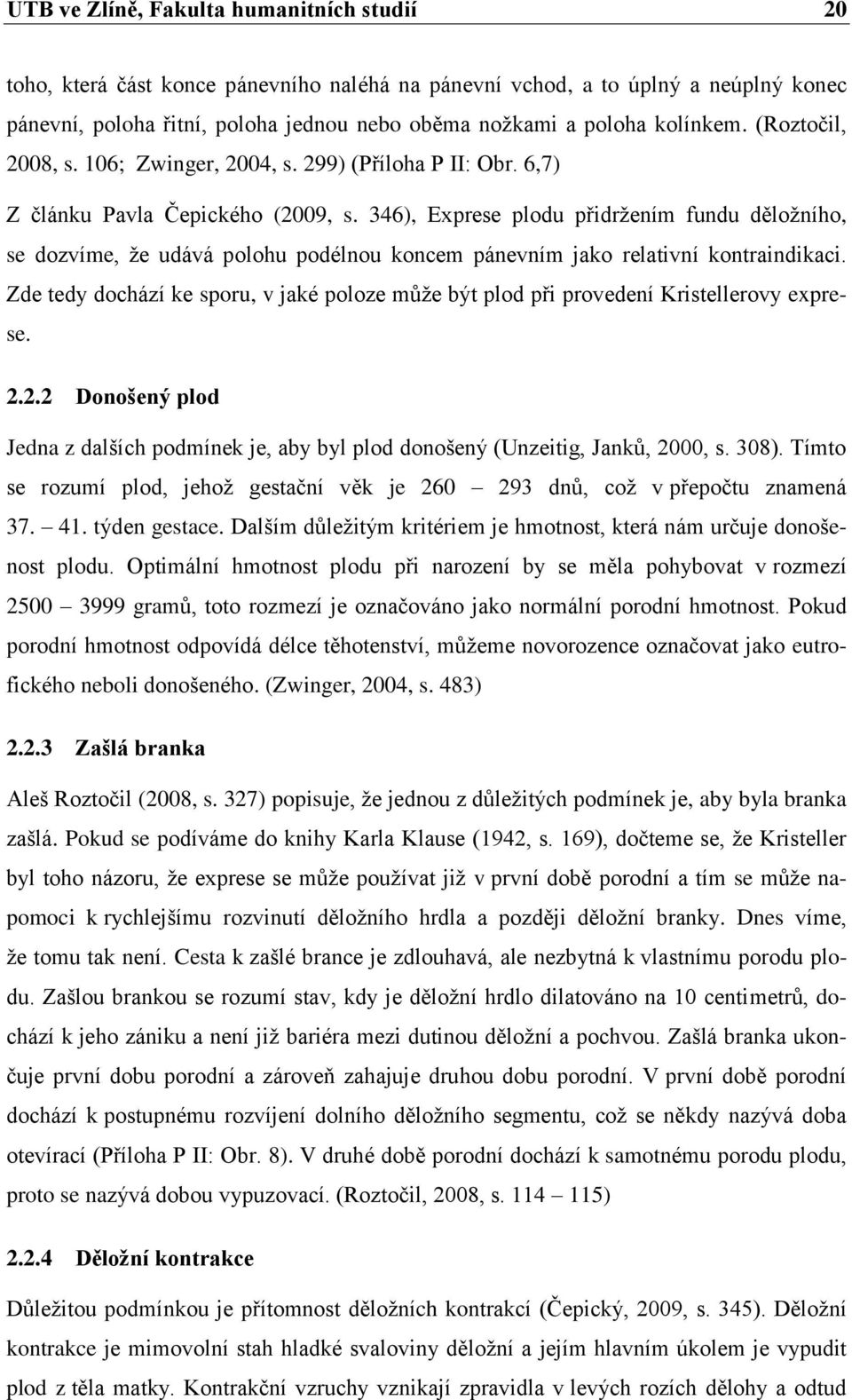 346), Exprese plodu přidržením fundu děložního, se dozvíme, že udává polohu podélnou koncem pánevním jako relativní kontraindikaci.