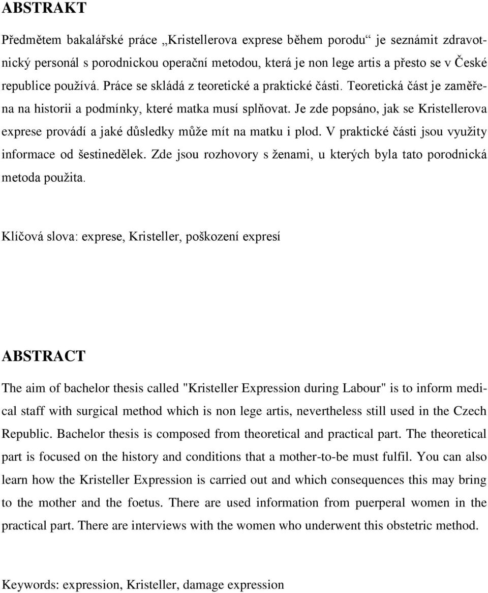 Je zde popsáno, jak se Kristellerova exprese provádí a jaké důsledky může mít na matku i plod. V praktické části jsou využity informace od šestinedělek.