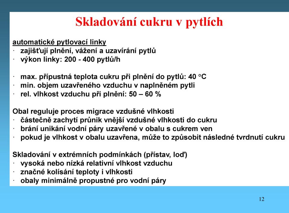 vlhkost vzduchu při plnění: 50 60 % Obal reguluje proces migrace vzdušné vlhkosti částečně zachytí průnik vnější vzdušné vlhkosti do cukru brání unikání vodní páry