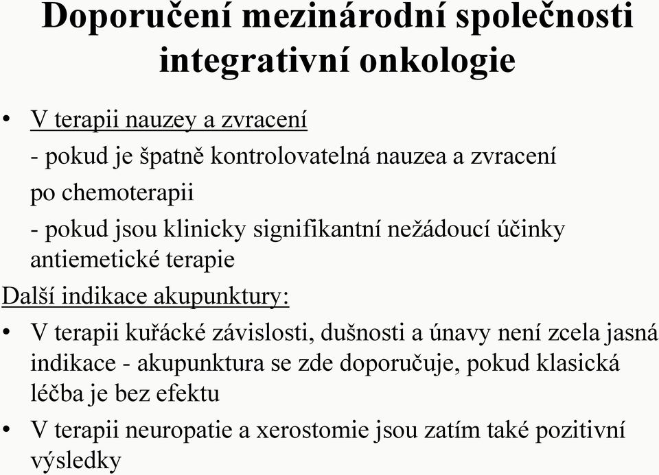 terapie Další indikace akupunktury: V terapii kuřácké závislosti, dušnosti a únavy není zcela jasná indikace -