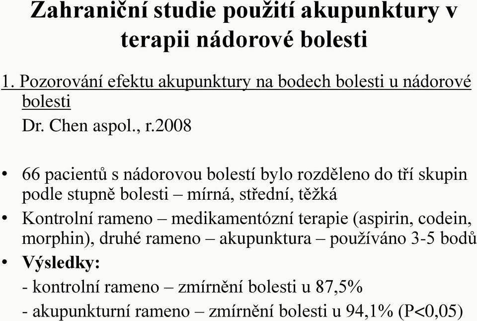 2008 66 pacientů s nádorovou bolestí bylo rozděleno do tří skupin podle stupně bolesti mírná, střední, těžká Kontrolní