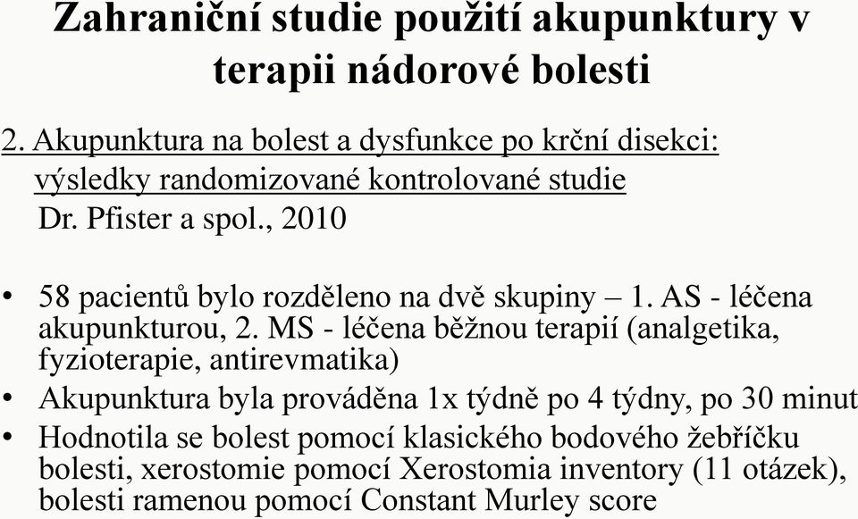 , 2010 58 pacientů bylo rozděleno na dvě skupiny 1. AS - léčena akupunkturou, 2.