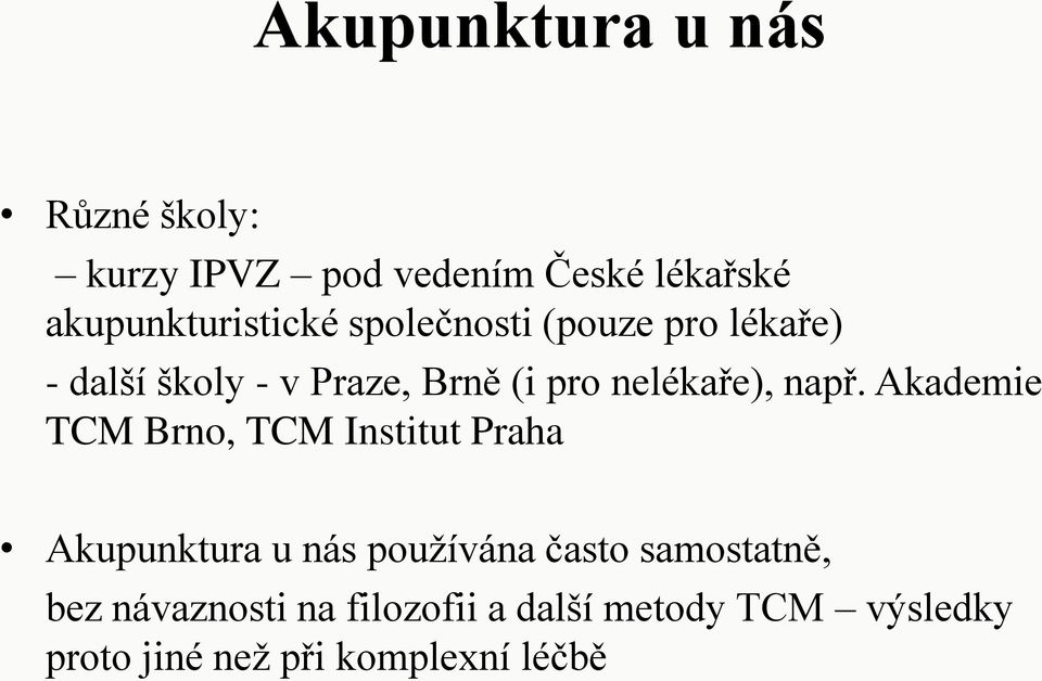 Akademie TCM Brno, TCM Institut Praha Akupunktura u nás používána často samostatně,