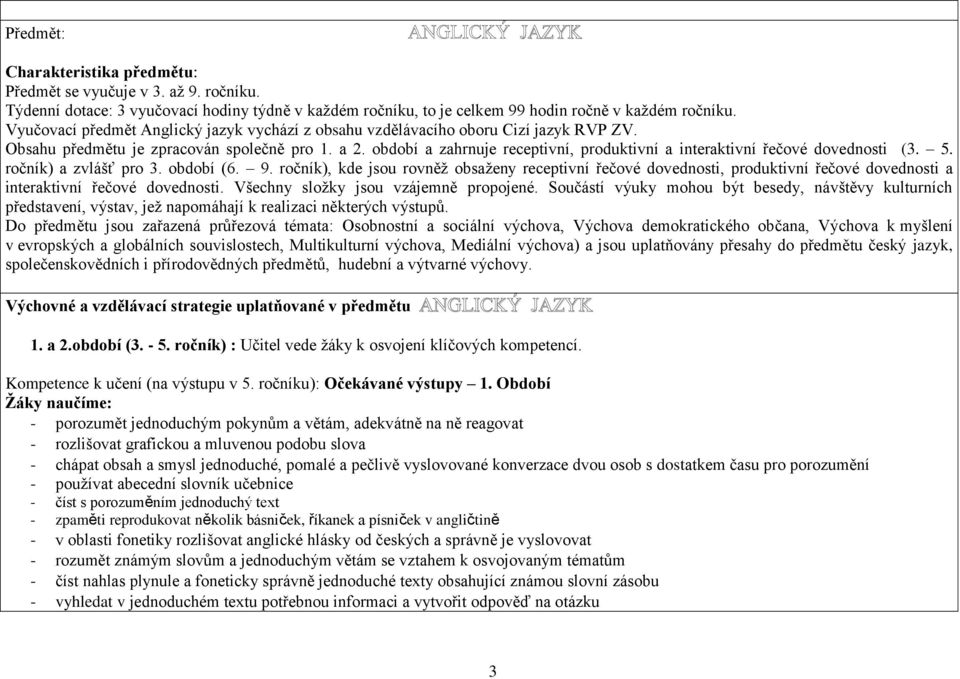 období a zahrnuje receptivní, produktivní a interaktivní řečové dovednosti (3. 5. ročník) a zvlášť pro 3. období (6. 9.