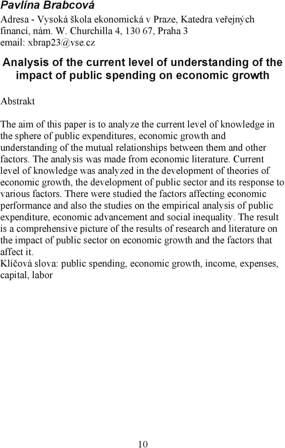 expenditures, economic growth and understanding of the mutual relationships between them and other factors. The analysis was made from economic literature.