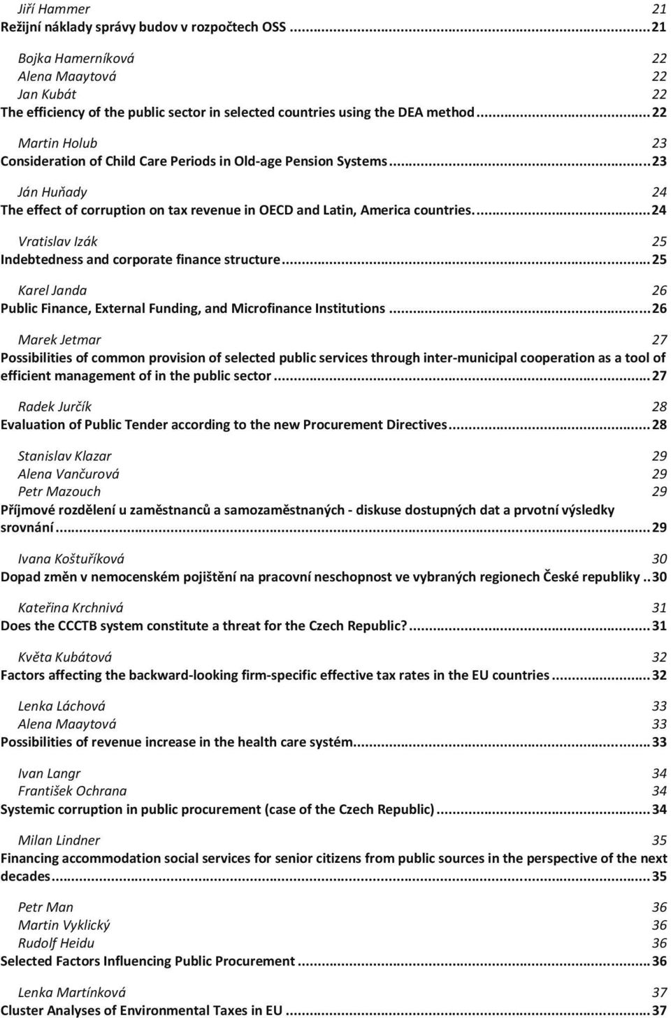 ... 24 Vratislav Izák 25 Indebtedness and corporate finance structure... 25 Karel Janda 26 Public Finance, External Funding, and Microfinance Institutions.