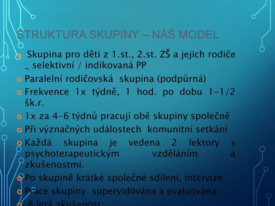 ZŠ a jejich rodiče _ selektivní / indikovaná PP Paralelní rodičovská skupina (podpůrná) Frekvence 1x týdně, 1 hod.