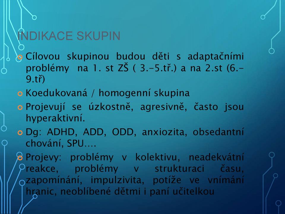 Dg: ADHD, ADD, ODD, anxiozita, obsedantní chování, SPU.