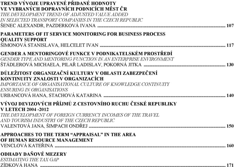 .. 117 GENDER A MENTORINGOVÉ FUNKCE V PODNIKATELSKÉM PROSTŘEDÍ GENDER TYPE AND MENTORING FUNCTION IN AN ENTERPRISE ENVIRONMENT ŠTÁDLEROVÁ MICHAELA, PILAŘ LADISLAV, POKORNÁ JITKA.