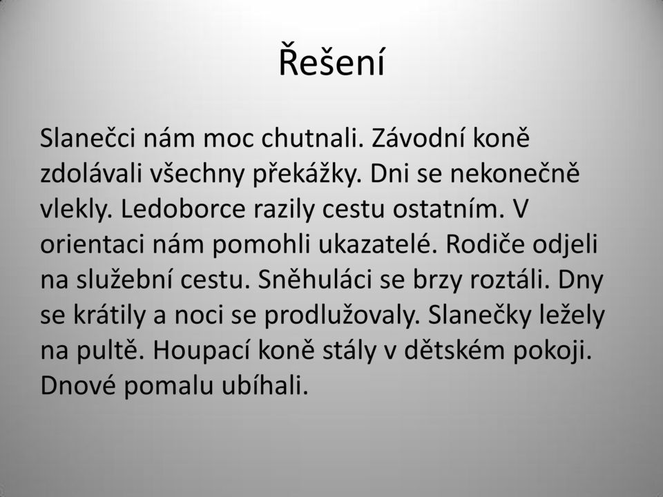 V orientaci nám pomohli ukazatelé. Rodiče odjeli na služební cestu.