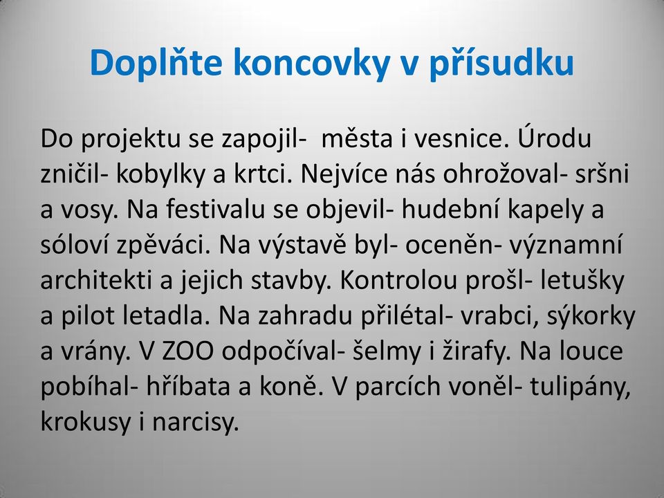 Na výstavě byl- oceněn- významní architekti a jejich stavby. Kontrolou prošl- letušky a pilot letadla.