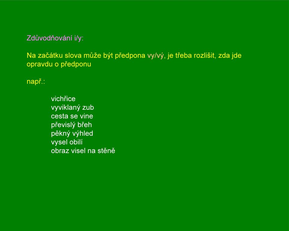 např.: vichřice vyviklaný zub cesta se vine převislý