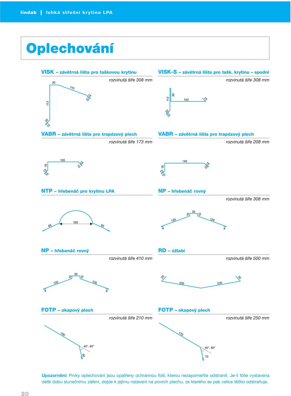 LPA NP hřebenáč rovný rozvinutá šíře 308 mm NP hřebenáč rovný rozvinutá šíře 410 mm RD úžlabí rozvinutá šíře 500 mm FOTP okapový plech rozvinutá šíře 210 mm FOTP okapový plech rozvinutá