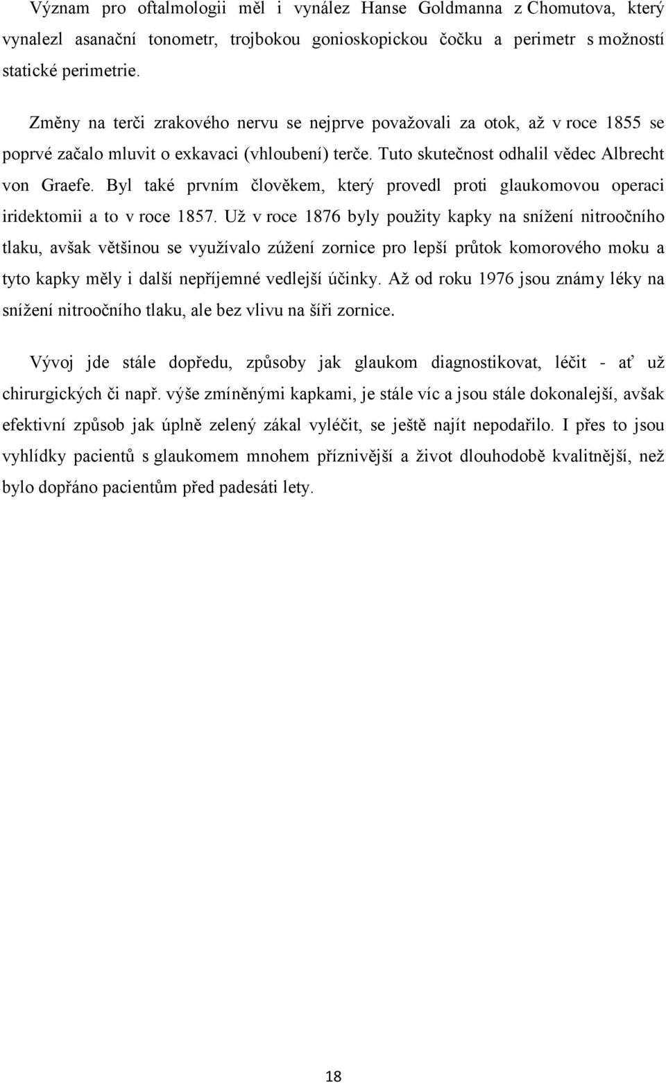 Byl také prvním člověkem, který provedl proti glaukomovou operaci iridektomii a to v roce 1857.