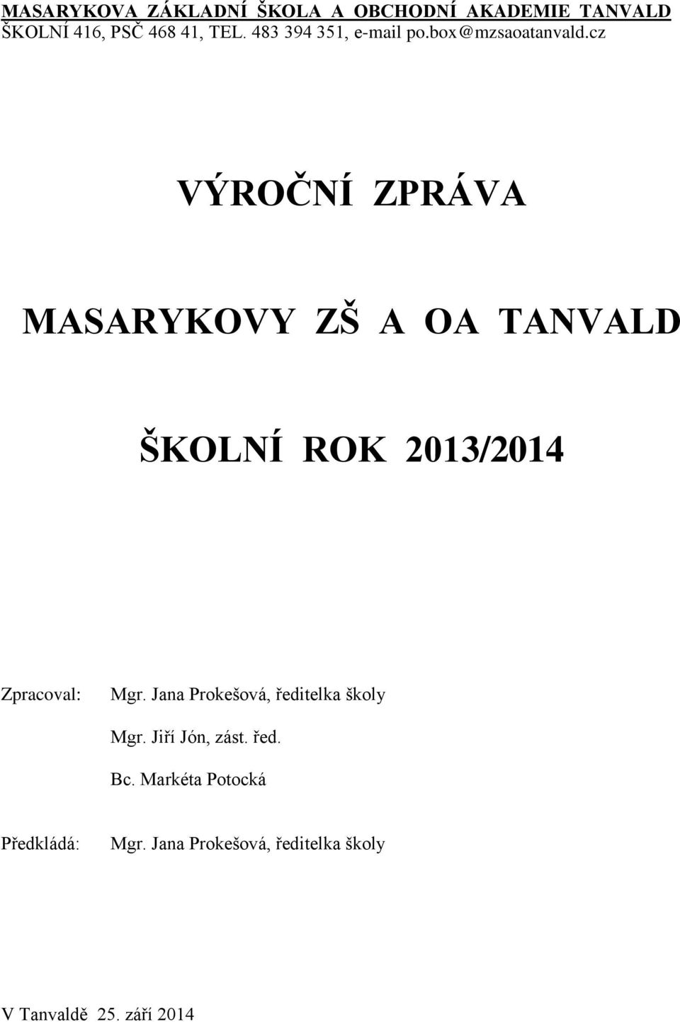 cz VÝROČNÍ ZPRÁVA MASARYKOVY ZŠ A OA TANVALD ŠKOLNÍ ROK 2013/2014 Zpracoval: Mgr.