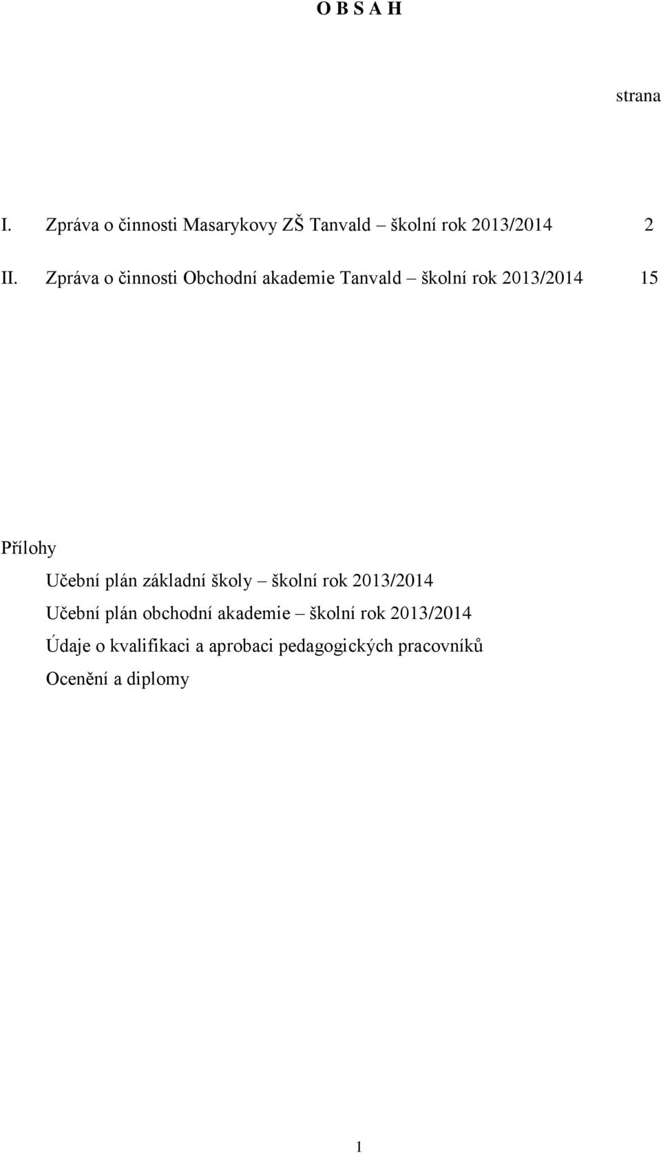 Zpráva o činnosti Obchodní akademie Tanvald školní rok 2013/2014 15 Přílohy Učební