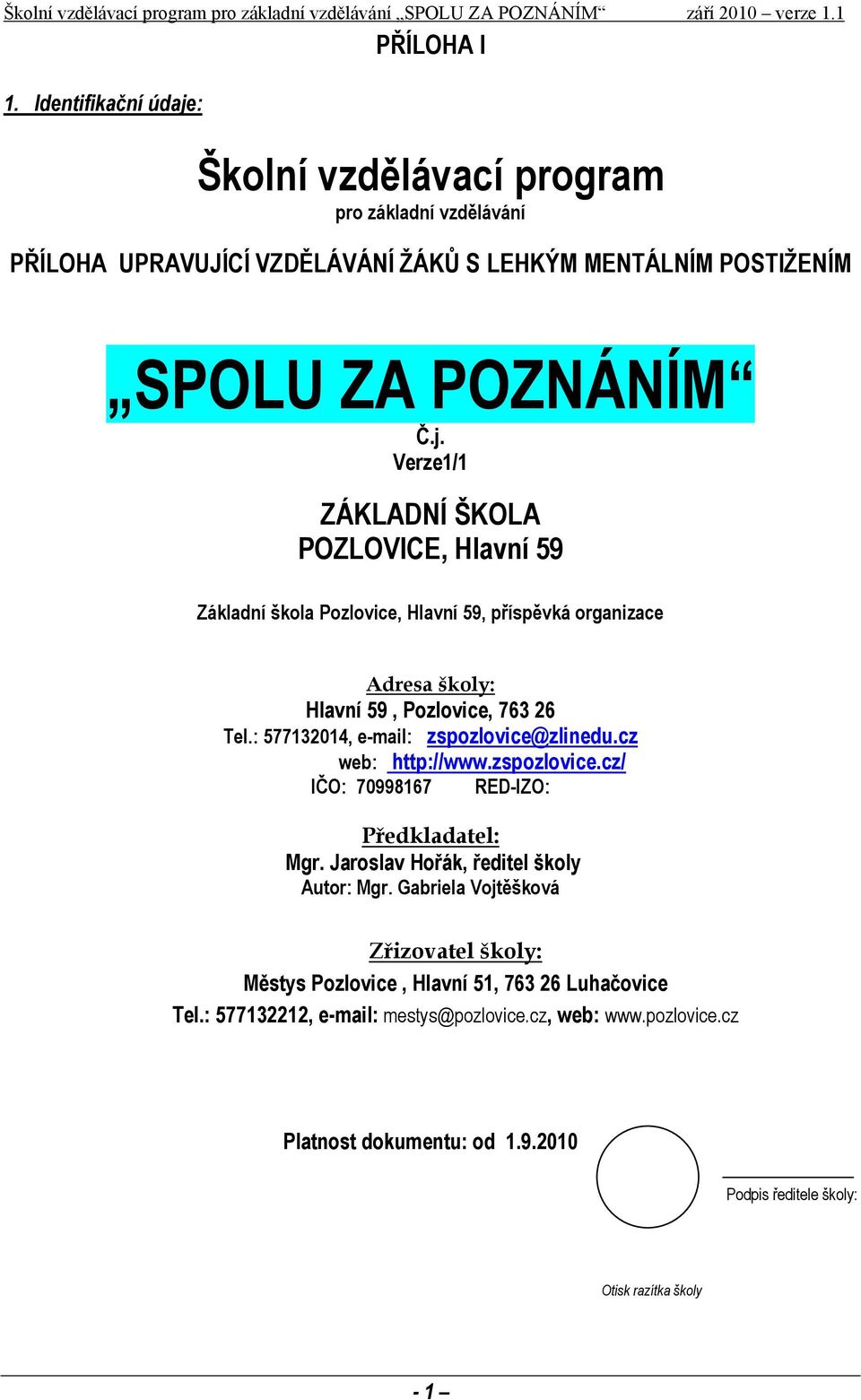 : 577132014, e-mail: zspozlovice@zlinedu.cz web: http://www.zspozlovice.cz/ IČO: 70998167 RED-IZO: Předkladatel: Mgr. Jaroslav Hořák, ředitel školy Autor: Mgr.