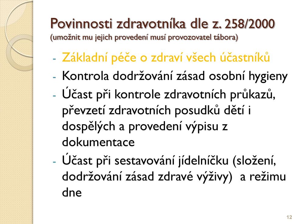 účastníků - Kontrola dodržování zásad osobní hygieny - Účast při kontrole zdravotních průkazů,