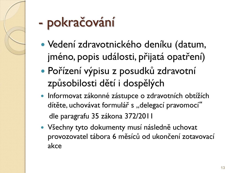 zdravotních obtížích dítěte, uchovávat formulář s delegací pravomocí dle paragrafu 35 zákona