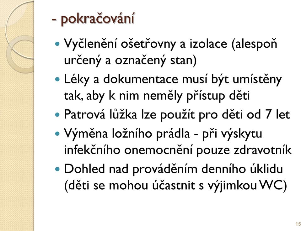 použít pro děti od 7 let Výměna ložního prádla - při výskytu infekčního onemocnění