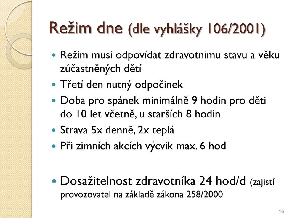 do 10 let včetně, u starších 8 hodin Strava 5x denně, 2x teplá Při zimních akcích výcvik