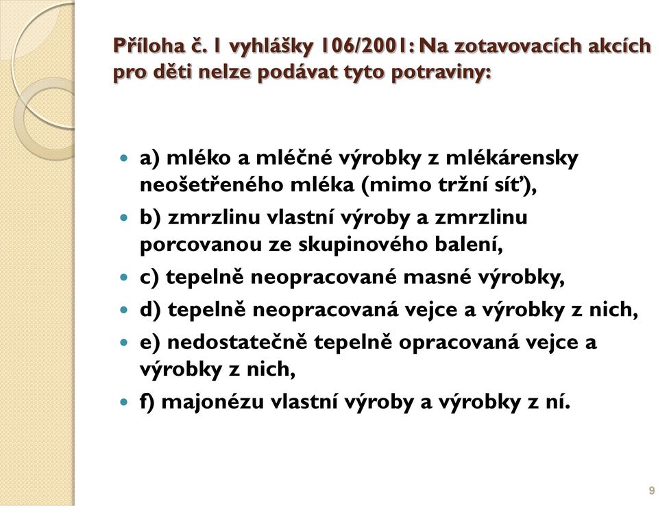 z mlékárensky neošetřeného mléka (mimo tržní síť), b) zmrzlinu vlastní výroby a zmrzlinu porcovanou ze