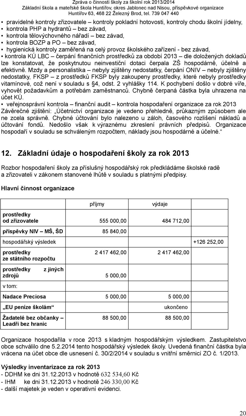 neinvestiční dotaci čerpala ZŠ hospodárně, účelně a efektivně.