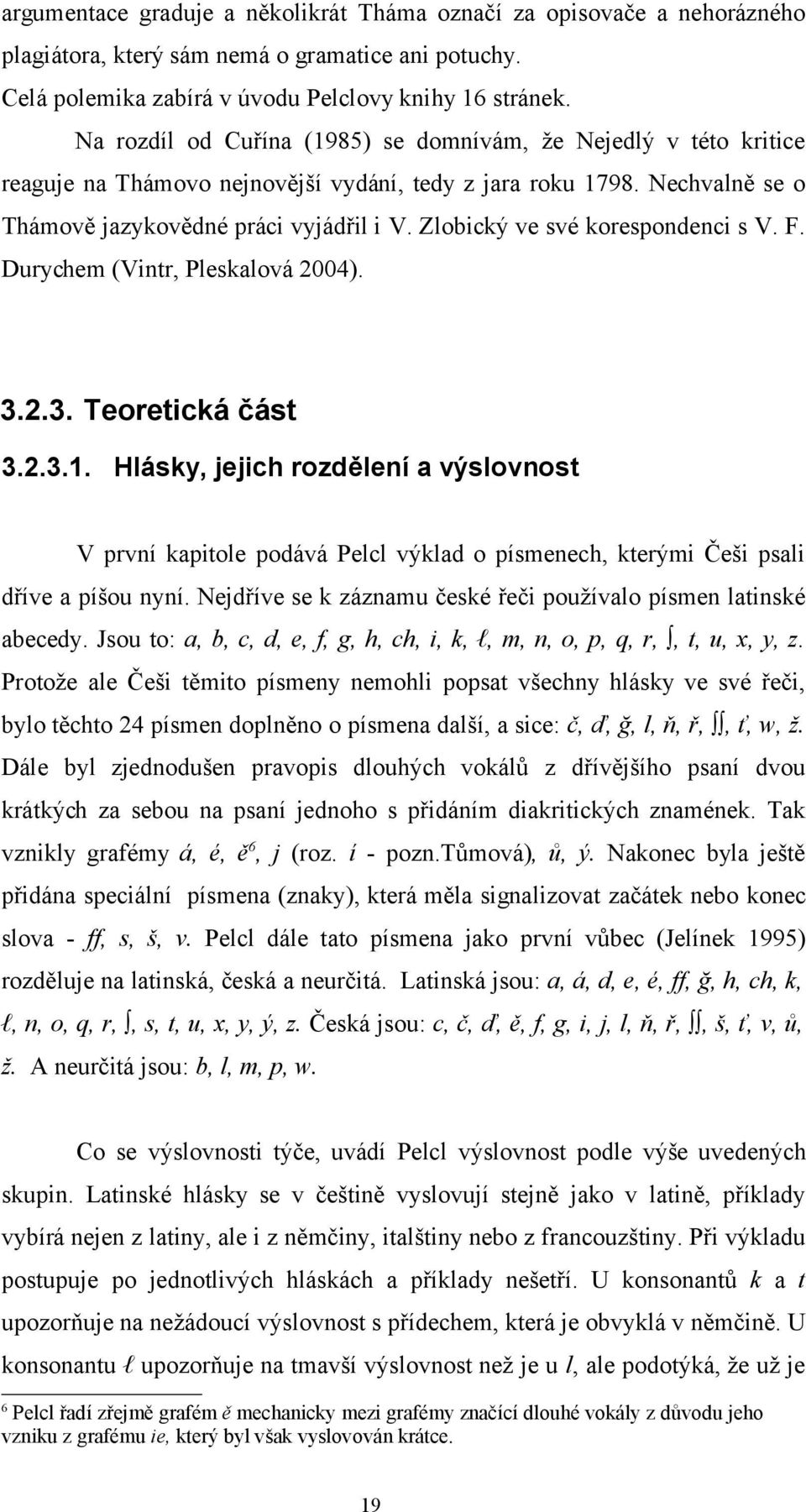 Zlobický ve své korespondenci s V. F. Durychem (Vintr, Pleskalová 2004). 3.2.3. Teoretická část 3.2.3.1.