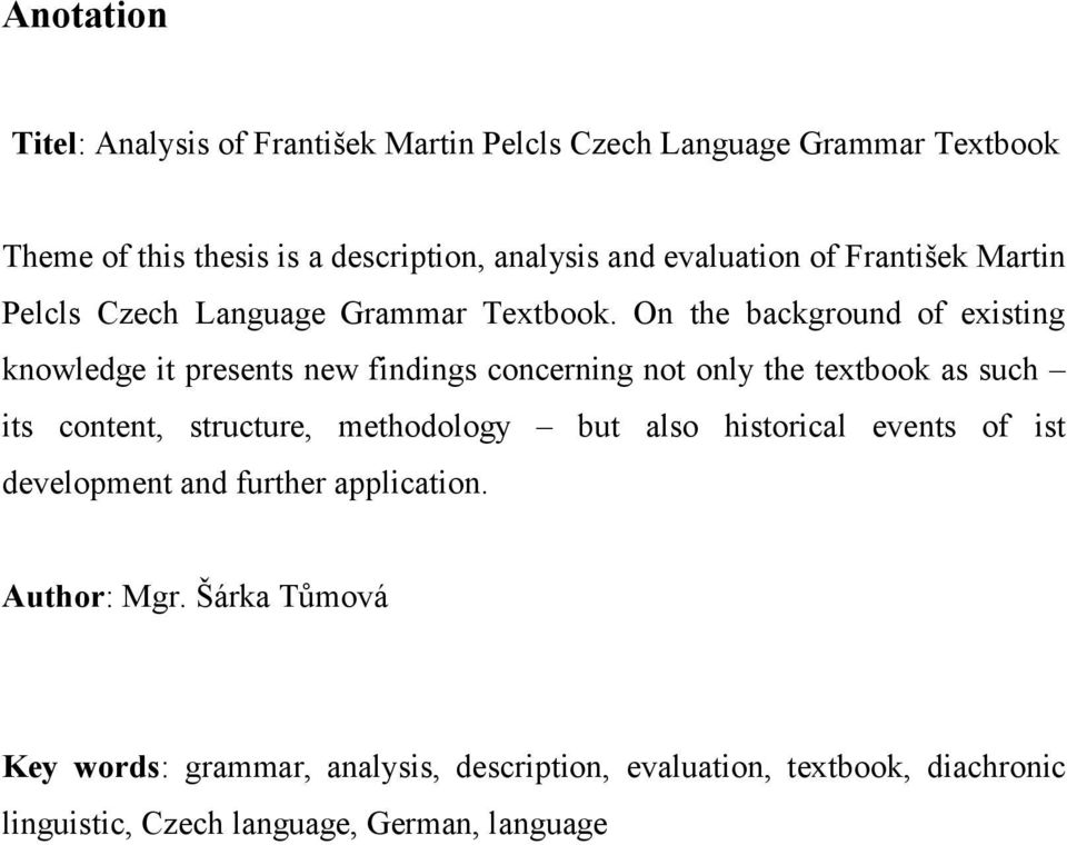 On the background of existing knowledge it presents new findings concerning not only the textbook as such its content, structure, methodology