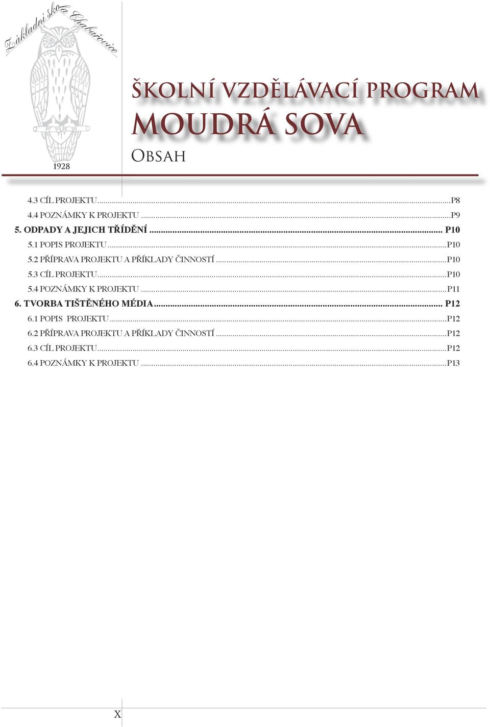 ..P10 5.3 CÍL PROJEKTU...P10 5.4 POZNÁMKY K PROJEKTU...P11 6. TVORBA TIŠTĚNÉHO MÉDIA... P12 6.