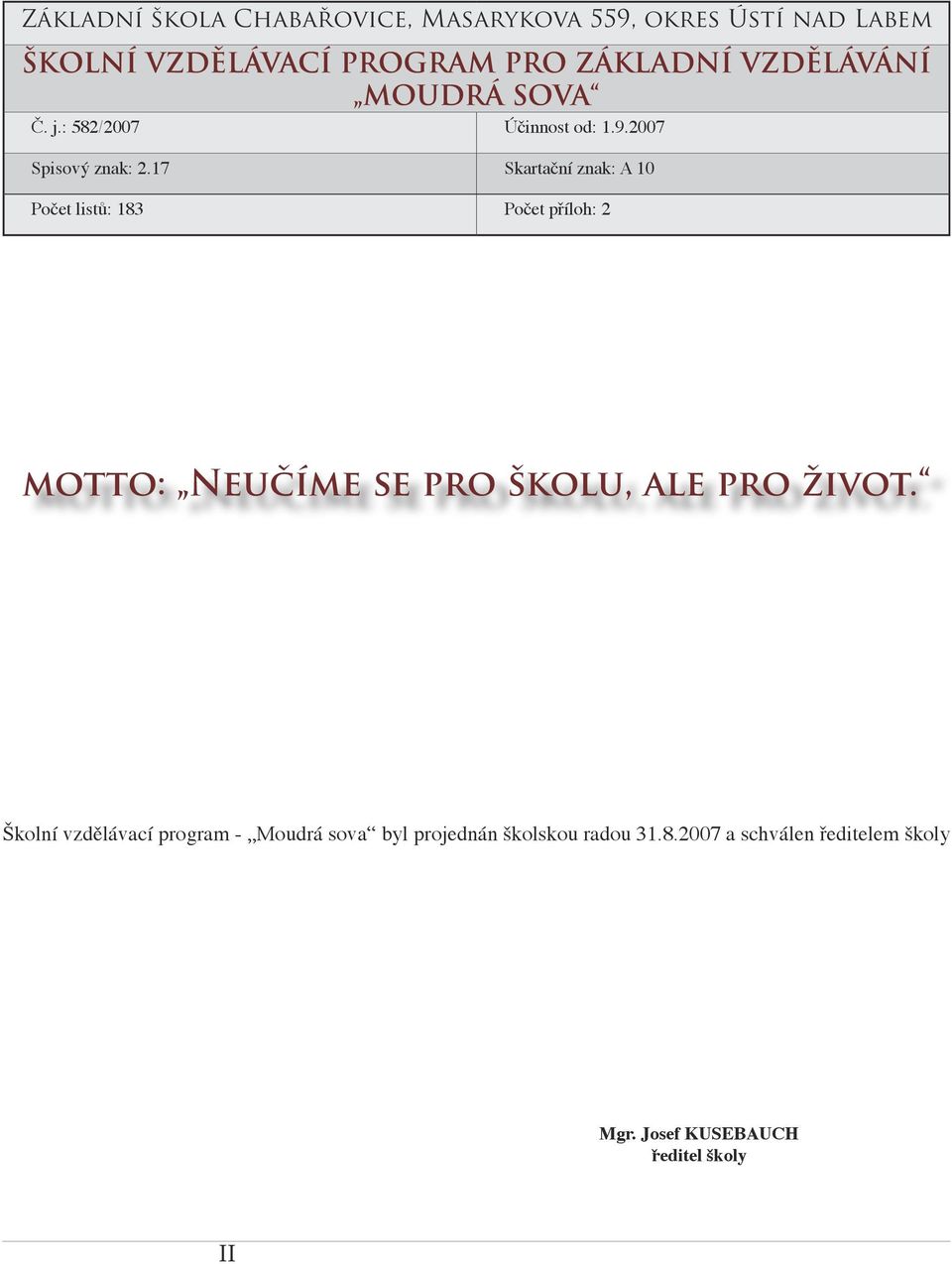 17 Skartační znak: A 10 Počet listů: 183 Počet příloh: 2 motto: Neučíme se pro školu, ale pro život.