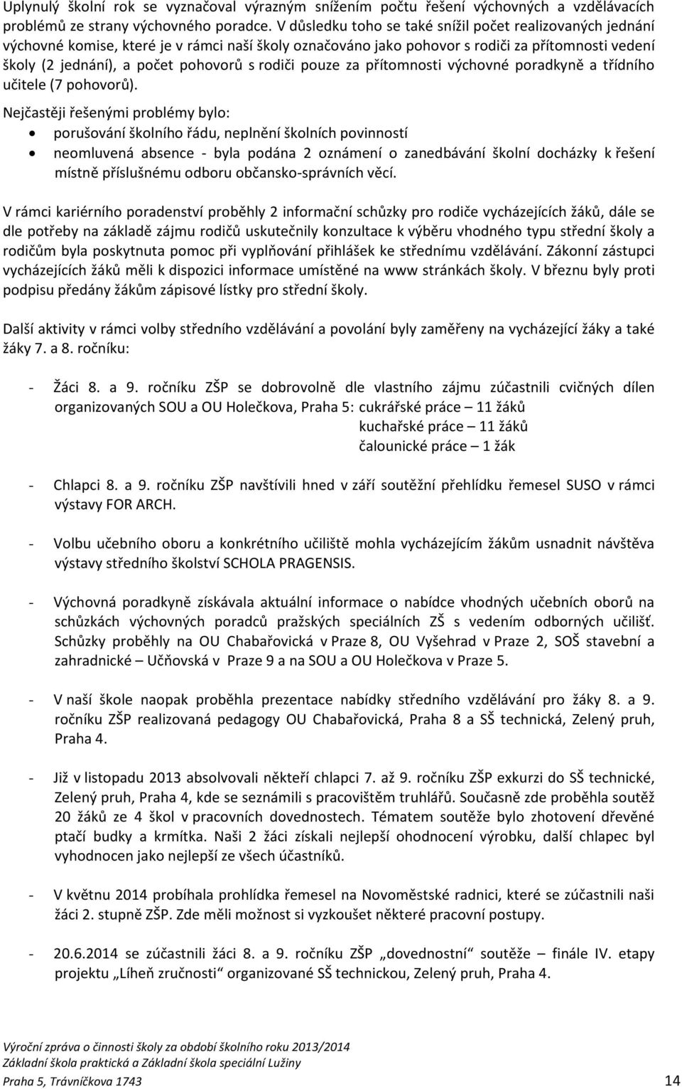 rodiči pouze za přítomnosti výchovné poradkyně a třídního učitele (7 pohovorů).